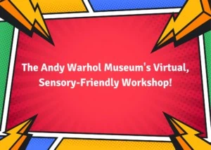 Graphic stating, "The Andy Warhol Museum's Virtual Sensory-Friendly Workshop!"
